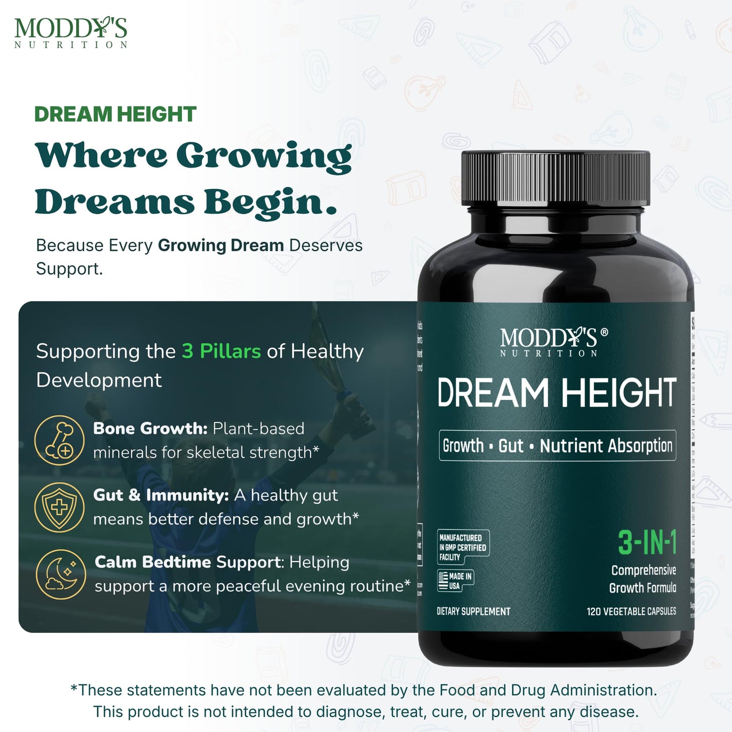 Moddy's Nutrition DreamHeight Growth Supplement for Kids & Teens, Bone, Immune & Sleep Support, Clinically Studied Formula, 120 Small Easy-to-Swallow Capsules Moddy's NutritionBuy Supplements Australia